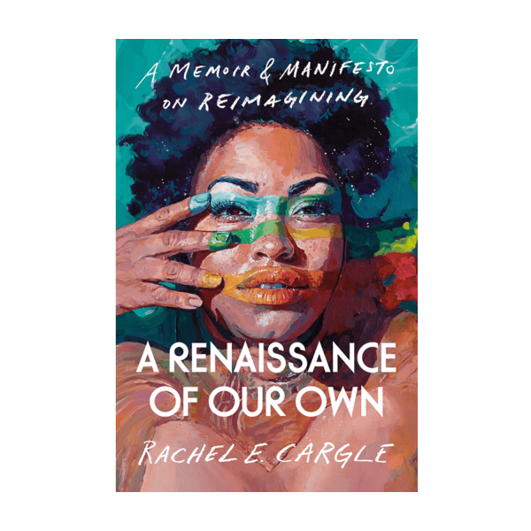 A Renaissance of Our Own - A Memoir & Manifesto on Reimagining